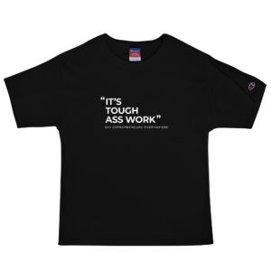 It's Tough Ass Work Men's Champion T-Shirt