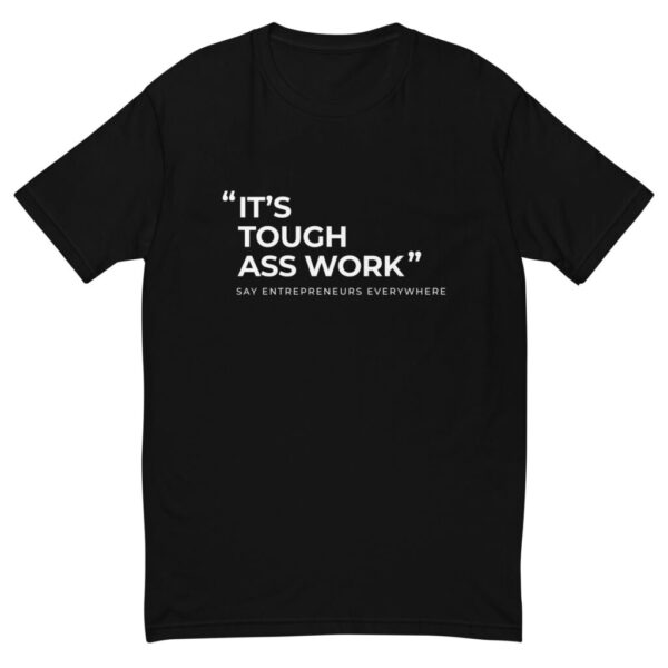 It's Tough Ass Work Short Sleeve T-shirt