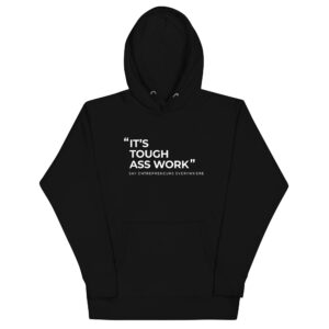 It's Tough Ass Work Unisex Hoodie